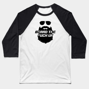 Beard the Fuck Up Baseball T-Shirt